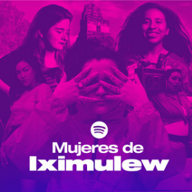Cartaz PLAYLIST Mujeres de Iximulew - Guatemala a playlist by Rebeca Eunice Tamayac on Spotify