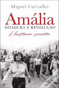 Capa "Amália. Ditadura e Revolução. A História Secreta" de Miguel Carvalho