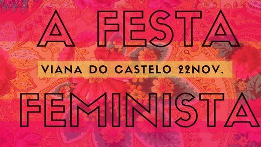 Cartaz A Festa Feminista| Show de Transformismo 22 Novembro 2019 Viana do Castel Feminismos Sobre Rodas