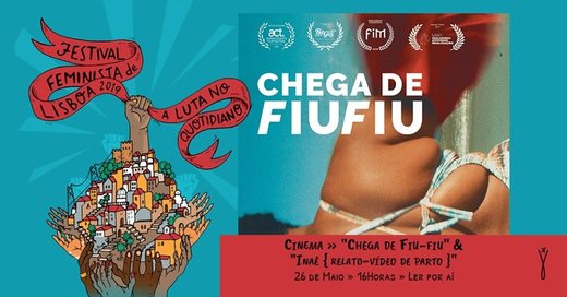 Cartaz Cinema com "Chega de Fiu-fiu" e "Inaê { relato-vídeo de parto }" 26 Maio 2019 Festival Feminista de Lisboa