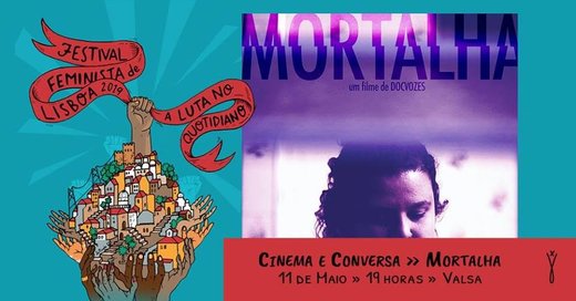 Cartaz Cinema e Conversa - filme “Mortalha” de Graziela Pacheco 11 de maio de 2019 Festival Feminista de Lisboa