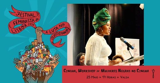 Cartaz Cinema, Workshop - “Mulheres Negras no Cinema” 25 Maio 2019 Festival Feminista de Lisboa