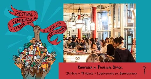 Cartaz Conversa - “Physical Space.” 24 Maio 2019 Festival Feminista de Lisboa