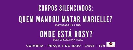 Cartaz Corpos Silenciados: Quem Mandou Matar Marielle? Onde Está Rosy? 2019-03-14 Coimbra