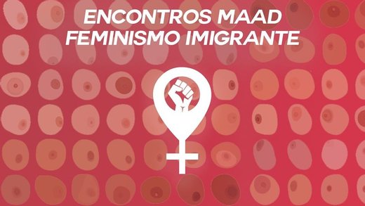 Cartaz Encontros MAAD - Feminismo Imigrante 24 Julho 2019 Coletivo MAAD Porto