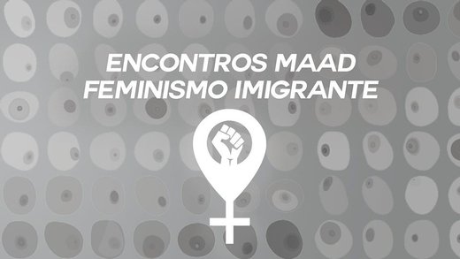 Cartaz Encontros MAAD - Feminismo Imigrante III 21 Agosto 2019 Coletivo MAAD Porto