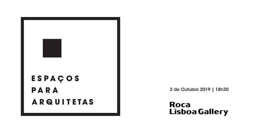 Cartaz Espaços para arquitetas - 7.ª sessão 3 outubro 2019 Roca Lisboa Gallery e Mulheres na Arquitectura Lisboa