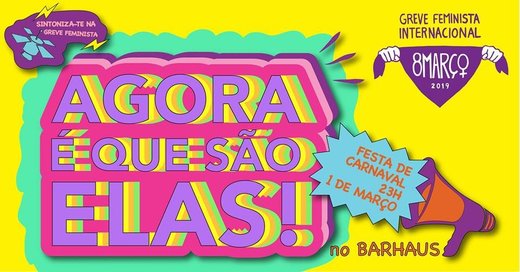 Cartaz Festa de Carnaval - Agora é que são Elas! 2019-03-01 Braga