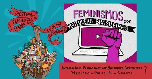 Cartaz Instalação - “Feminismos por Youtubers Brasileiras” 31 Maio 2019 Festival Feminista de Lisboa