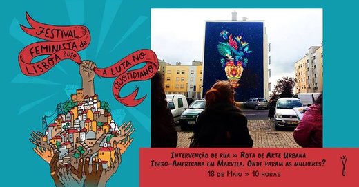 Cartaz Intervenção Rua - “Rota Arte Urbana Ibero-Americana em Marvila" 18 Maio 2019 Festival Feminista de Lisboa