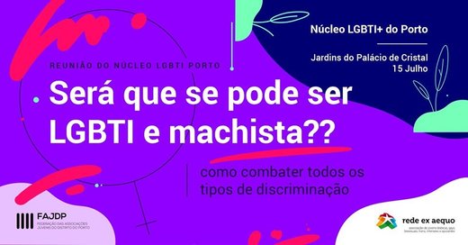 Cartaz Núcleo lgbti porto: Será que se pode ser lgbti e machista? 15 Julho 2019 Núcleo LGBTI do Porto