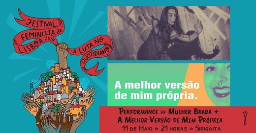Cartaz Performances - "Mulher Braba" + "A melhor versão de mim própria" 11 de Maio de 2019 Festival Feminista de Lisboa