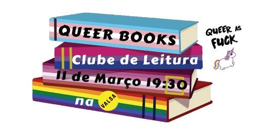 Cartaz Queer Books #2 - Clube de Leitura 11 Março 2020 Queer As Fuck e VALSA Lisboa