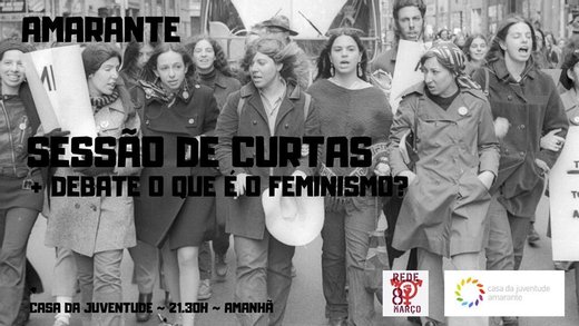 Cartaz Sessão de curtas + Debate o que é o feminismo? Greve Feminista Internacional 15 Fevereiro 2020 Rede 8 de Março e Casa da Juventude de Amarante