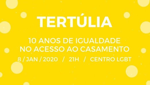 Cartaz Tertúlia - 10 anos de igualdade no acesso ao casamento 8 Janeiro 2020 Centro LGTB Lisboa