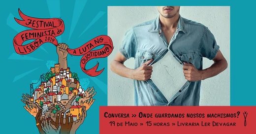 Cartaz Conversa - “Onde guardamos nossos machismos” 19 Maio 2019 Festival Fesminista de Lisboa